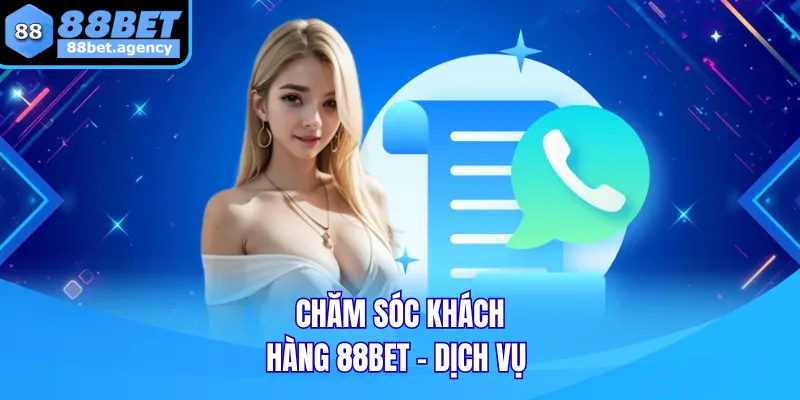 Chăm Sóc Khách Hàng 88BET - Dịch Vụ Chuyên Nghiệp