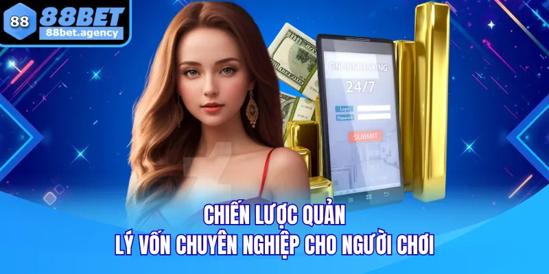Chiến lược quản lý vốn chuyên nghiệp cho người chơi
