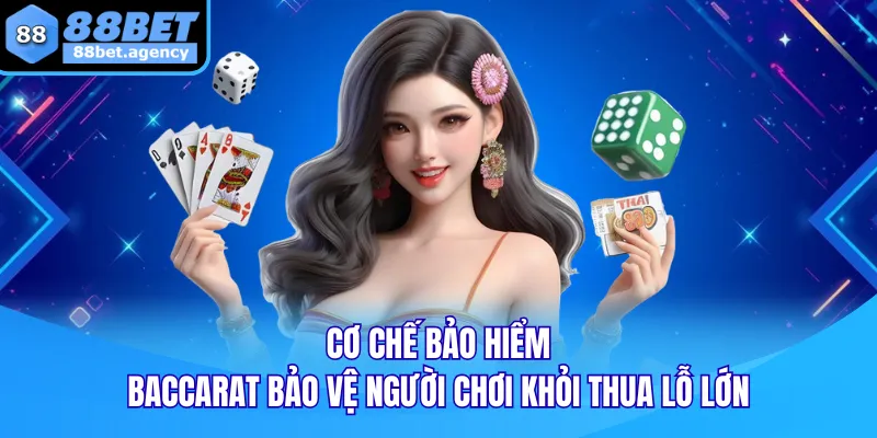 Cơ chế bảo hiểm Baccarat bảo vệ người chơi khỏi thua lỗ lớn