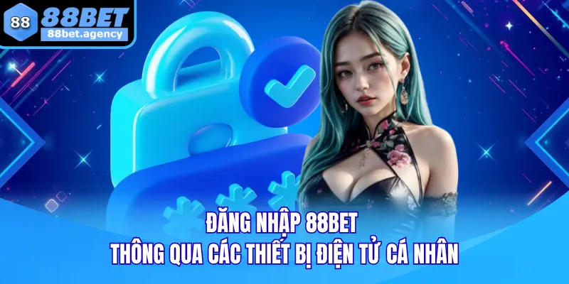 ĐĂNG NHẬP 88BET thông qua các thiết bị điện tử cá nhân