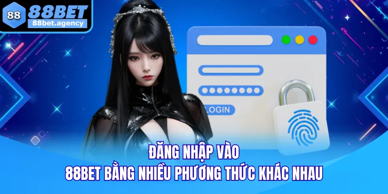 Đăng nhập vào 88BET bằng nhiều phương thức khác nhau