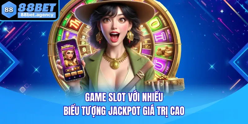 Game slot với nhiều biểu tượng jackpot giá trị cao