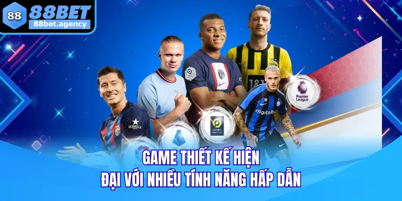Game thiết kế hiện đại với nhiều tính năng hấp dẫn