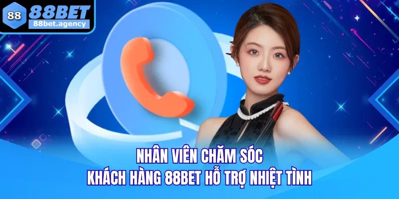 Nhân viên chăm sóc khách hàng 88BET hỗ trợ nhiệt tình Nhân viên chăm sóc khách hàng 88BET hỗ trợ nhiệt tình