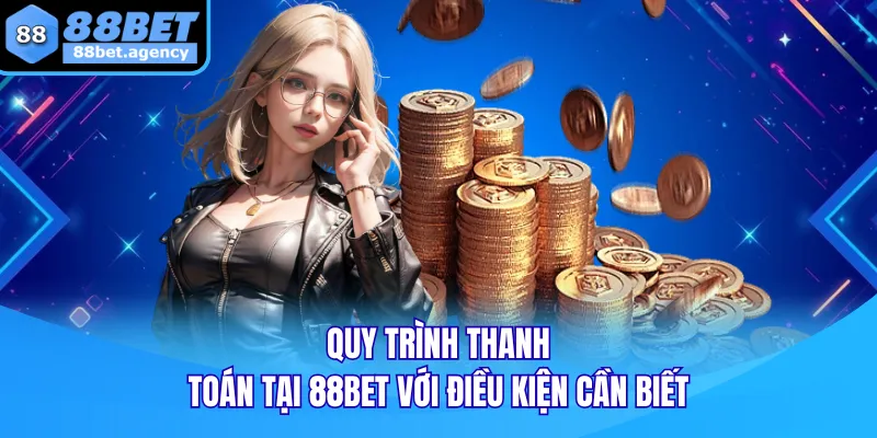 Quy trình thanh toán tại 88BET với điều kiện cần biết
