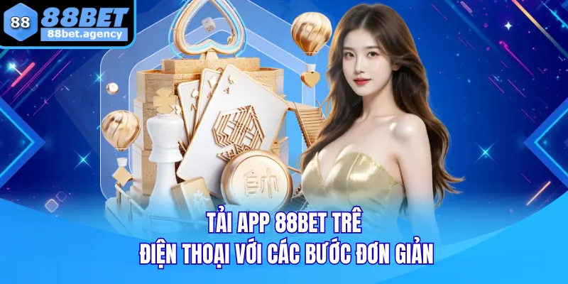 Tải app 88BET trên điện thoại với các bước đơn giản