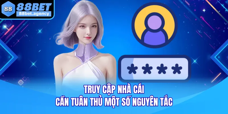 Truy cập nhà cái cần tuân thủ một số nguyên tắc