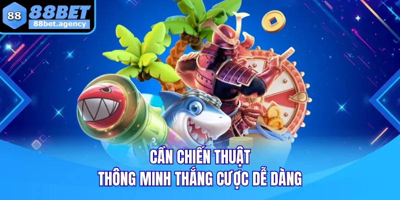 Cần chiến thuật thông minh thắng cược dễ dàng
