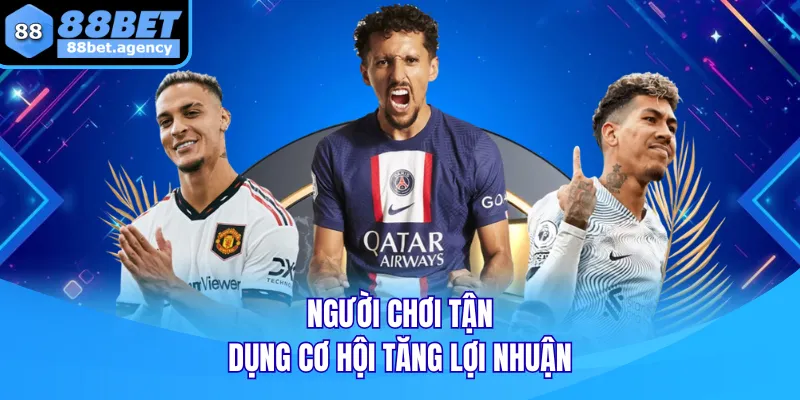 Người chơi tận dụng cơ hội tăng lợi nhuận