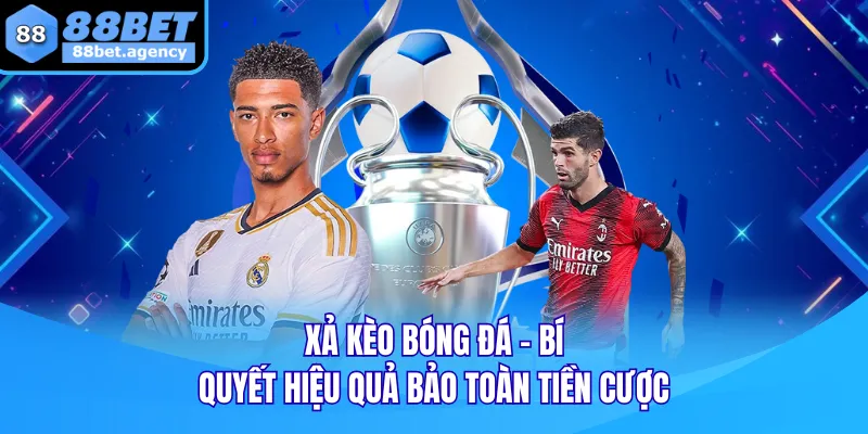 Xả Kèo Bóng Đá - Bí Quyết Hiệu Quả Bảo Toàn Tiền Cược