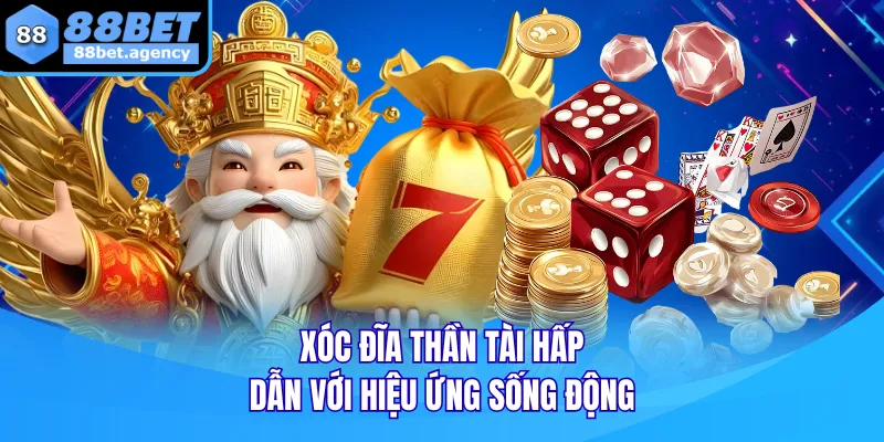 Xóc đĩa Thần Tài hấp dẫn với hiệu ứng sống động