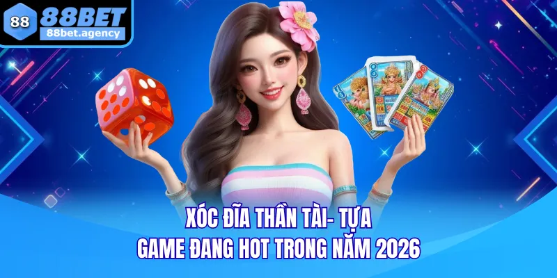 Xóc đĩa Thần Tài - Tựa Game Đang Hot Trong Năm 2026